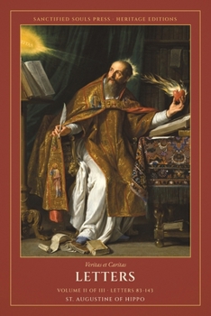 Letters of St. Augustine: a Three-Volume Set (Sanctified Souls Heritage Editions: Letters of St. Augustine)