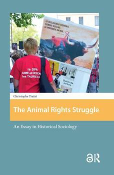 Paperback The Animal Rights Struggle: An Essay in Historical Sociology Book