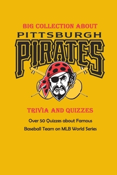 Paperback Big Collection about Pittsburgh Pirates Trivia and Quizzes: Over 50 Quizzes about Famous Baseball Team on MLB World Series: Baseball Position within F Book