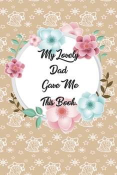 My Lovely Dad Gave me this Book: Lined Journal, 120 Pages, 6 x 9, Soft Cover, Matte Finish