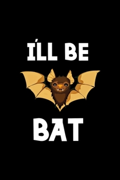 I'll Be Bat: Notebook Journal Composition Blank Lined Diary Notepad 120 Pages Paperback Black Solid Bat