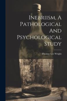 Paperback Inebriism, A Pathological And Psychological Study Book