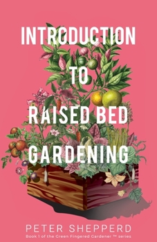 Paperback Introduction To Raised Bed Gardening: The ultimate Beginner's Guide to to Starting a Raised Bed Garden and Sustaining Organic Veggies and Plants Book