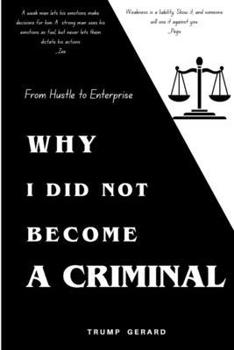 WHY I DID NOT BECOME A CRIMINAL: From Hustle to Enterprise