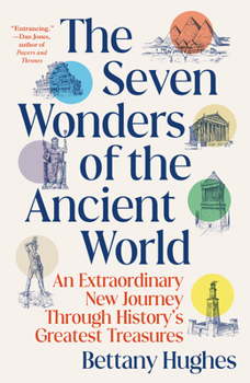 Paperback The Seven Wonders of the Ancient World: An Extraordinary New Journey Through History's Greatest Treasures Book