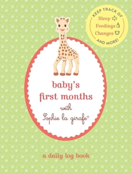 Paperback Baby's First Months with Sophie La Girafe(r): A Daily Log Book: Keep Track of Sleep, Feeding, Changes, and More! Book