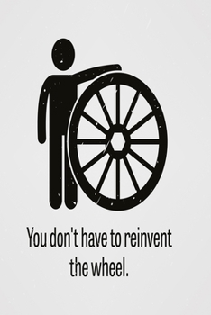 Paperback You don't have to reinvent the wheel: Funny Dot Grid 6x9 Dotted Bullet Journal and Notebook Book