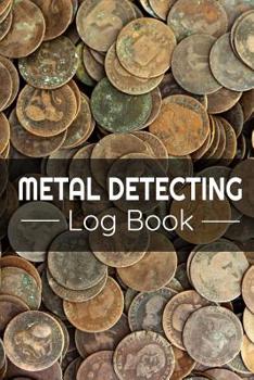 Paperback Metal Detecting Log Book: Keep Track of your Metal Detecting Statistics & Improve your Skills Gift for Metal Detectorist and Coin Whisperer Book