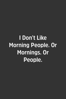 Paperback I Don't Like Morning People. Or Mornings. Or People.: Lined Notbook / Journal / Diary / Calendar / Planner / Sketchbook / Gift, 108 blank Pages, 6x9, Book