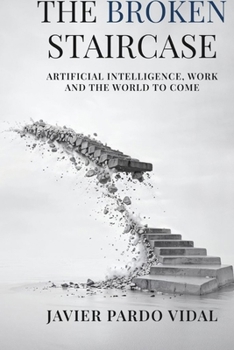 Paperback The Broken Staircase: Artificial Intelligence, Work and the World to Come Book