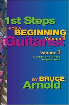 Spiral-bound 1st Steps for a Beginning Guitarist Volume One: Chords and Chord Progressions for the Guitar Book