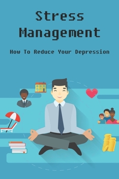 Paperback Stress Management: How To Reduce Your Depression: Stress Management Book