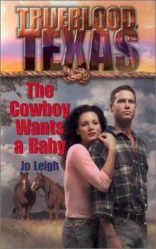 The Cowboy Wants a Baby (Trueblood Texas) - Book #1 of the Trueblood, Texas