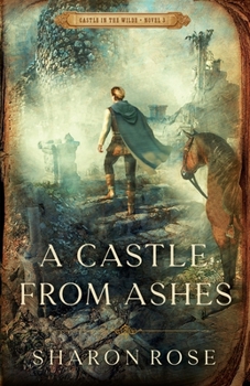 Castle from Ashes : Castle in the Wilde - Novel 3 - Book #3 of the Castle in the Wilde
