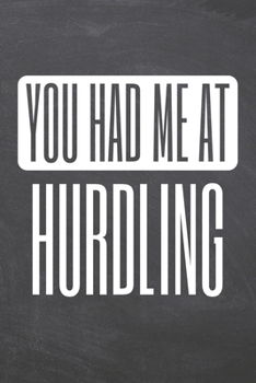 You Had Me At Hurdling: Hurdling Notebook, Planner or Journal | Size 6 x 9 | 110 Dot Grid Pages | Office Equipment, Supplies, Gear |Funny Hurdling Gift Idea for Christmas or Birthday