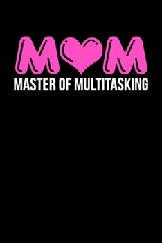 MOM: Master of Multitasking, Funny Mom Gifts Lady Boss Notebook Blank Lined Pages Journal, Funny Gifts for Mother's Day Or Birthday (Quotes of Mom Series)