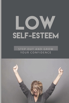 Paperback Low Self-Esteem: Step Out And Grow Your Confidence: Confidence For Introverts Book