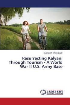 Paperback Resurrecting Kalyani Through Tourism - A World War II U.S. Army Base Book