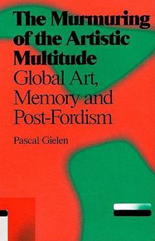 Paperback The Murmuring of the Artistic Multitude: Global Art, Memory and Post-Fordism Book