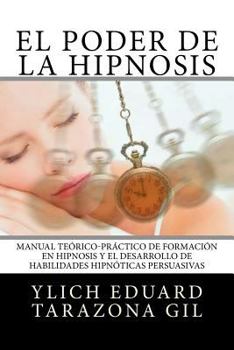 Paperback El Poder de la HIPNOSIS: Manual Teórico-Práctico de Formación en HIPNOSIS y el Desarrollo de Habilidades Hipnóticas Persuasivas [Spanish] Book