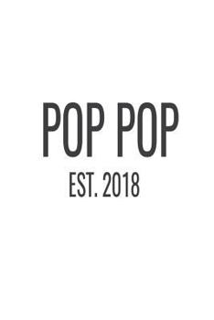 Paperback Pop Pop Est. 2018: New Grandpa Announcement Novelty Gift Notebook Book