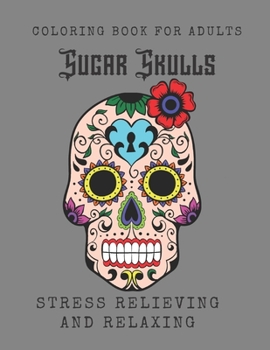 Paperback Sugar Skulls Coloring Book for Adults: Relaxing Stress Relieving Skull Designs for Adults Book