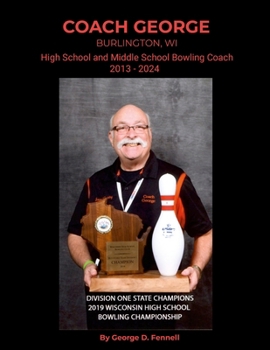 Paperback Coach George: Burlington, WI High School and Middle School Bowling Coach 2013 - 2024 Book