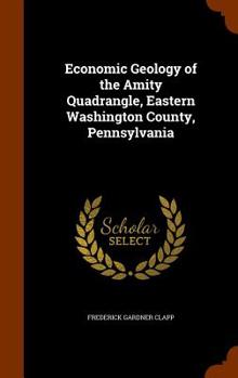 Hardcover Economic Geology of the Amity Quadrangle, Eastern Washington County, Pennsylvania Book