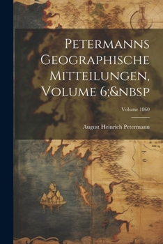 Paperback Petermanns Geographische Mitteilungen, Volume 6; Volume 1860 [German] Book