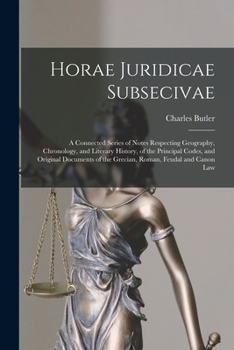 Paperback Horae Juridicae Subsecivae [microform]: a Connected Series of Notes Respecting Geography, Chronology, and Literary History, of the Principal Codes, an Book