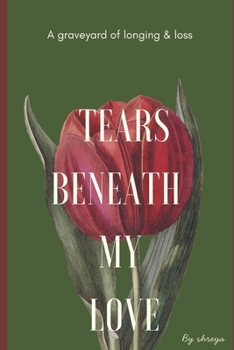 Paperback Tears Beneath My Love: A Graveyard of Longing and Loss Book