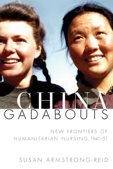 China Gadabouts: New Frontiers of Humanitarian Nursing, 1941-1951