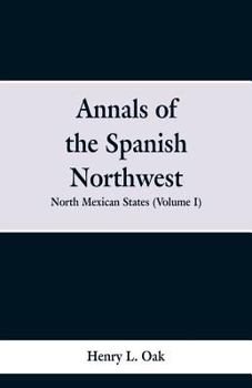 Paperback Annals of the Spanish Northwest: North Mexican States (Volume I) Book