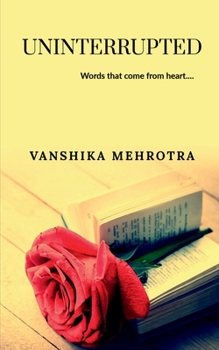 Paperback Uninterrupted: Words that come out from heart..... Book