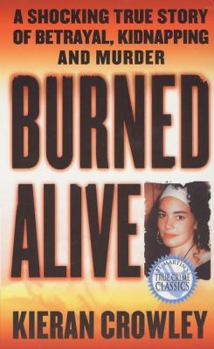 Mass Market Paperback Burned Alive: A Shocking True Story of Betrayal, Kidnapping, and Murder Book