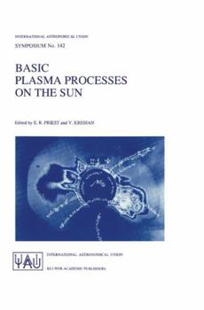 Hardcover Basic Plasma Processes on the Sun: Proceedings of the 142th Symposium of the International Astronomical Union Held in Bangalore, India, December 1-5, Book