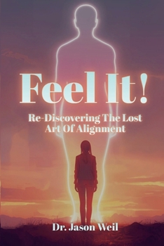 Paperback Feel It: Re-Discover the Lost Art of Alignment Book