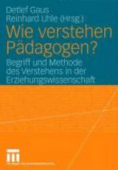 Paperback Wie Verstehen Pädagogen?: Begriff Und Methode Des Verstehens in Der Erziehungswissenschaft [German] Book