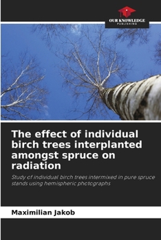 The effect of individual birch trees interplanted amongst spruce on radiation