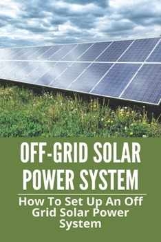 Off-Grid Solar Power System: How To Set Up An Off Grid Solar Power System: Off-Grid Solar Charger