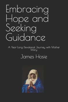 Embracing Hope and Seeking Guidance: A Year-Long Devotional Journey with Mother Mary