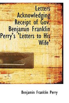 Letters Acknowledging Receipt of Gov Benjamin Franklin Perry's 'Letters to His Wife'