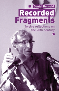 Paperback Recorded Fragments: Twelve reflections on the 20th century with Daniel Bensaïd Book