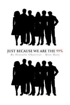 Paperback Just Because We Are the 99% Book