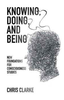 Paperback Knowing, Doing, and Being: New Foundations for Consciousness Studies Book