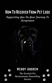 Paperback How To Recover From Pet Loss: Supporting You On Your Journey To Acceptance Book