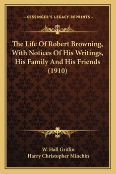 Paperback The Life Of Robert Browning, With Notices Of His Writings, His Family And His Friends (1910) Book