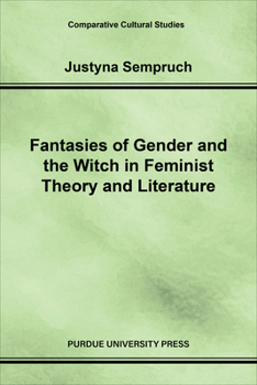 Fantasies of Gender and the Witch in Feminist Theory and Literature (Comparative Cultural Studies) - Book  of the Comparative Cultural Studies