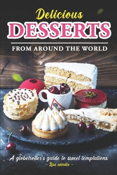 Paperback Delicious Desserts from Around the World: A Globetrotter's Guide to Sweet Temptations Book