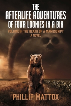 Paperback The Afterlife Adventures of Four Loonies in a Bin: Volume II: The Death of a Manuscript Volume 2 Book